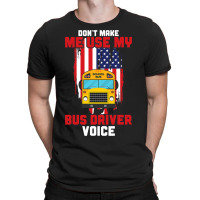 Funny Dont Make Me Use My School Bus Driver Voice T-shirt | Artistshot