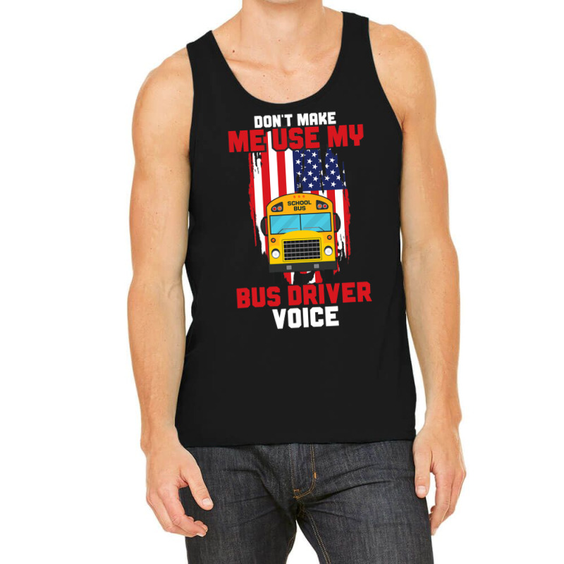 Funny Dont Make Me Use My School Bus Driver Voice Tank Top | Artistshot