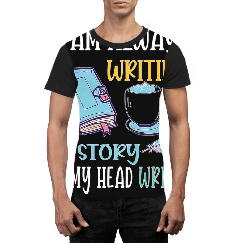 I Am Always Writing A Story In My Head Writer 1 Graphic T-shirt by JesusWheler | Artistshot