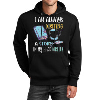 I Am Always Writing A Story In My Head Writer 1 Unisex Hoodie | Artistshot