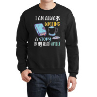 I Am Always Writing A Story In My Head Writer 1 Crewneck Sweatshirt | Artistshot