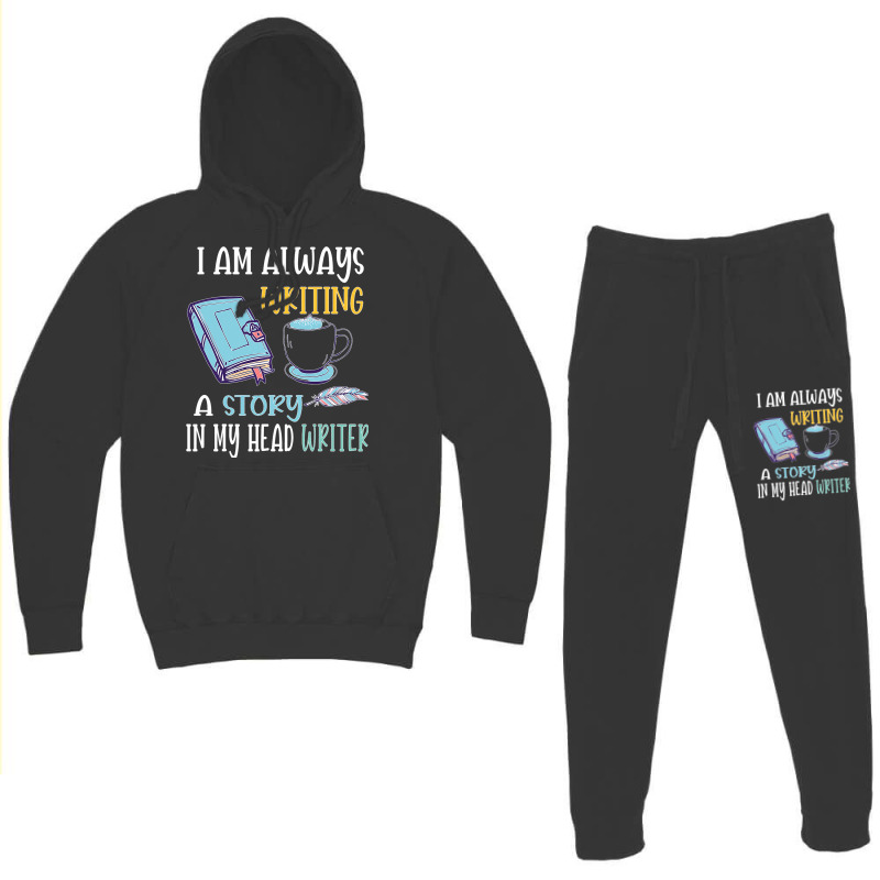 I Am Always Writing A Story In My Head Writer 1 Hoodie & Jogger set by JesusWheler | Artistshot