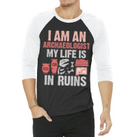 I Am An Archaeologist My Life Is In Ruins 3/4 Sleeve Shirt | Artistshot