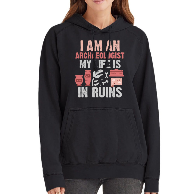 I Am An Archaeologist My Life Is In Ruins Vintage Hoodie | Artistshot