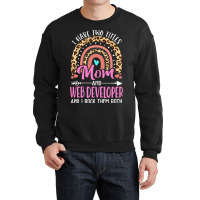 I Have Two Tittles Mom And Web Developer Mothers D Crewneck Sweatshirt | Artistshot