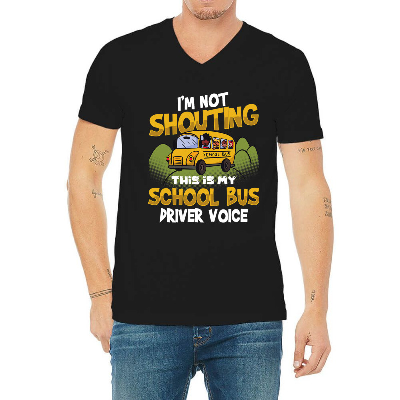 Funny Im Not Shouting This Is My School Bus Driver V-neck Tee | Artistshot