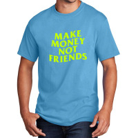 Make Money Not Friends Basic T-shirt | Artistshot