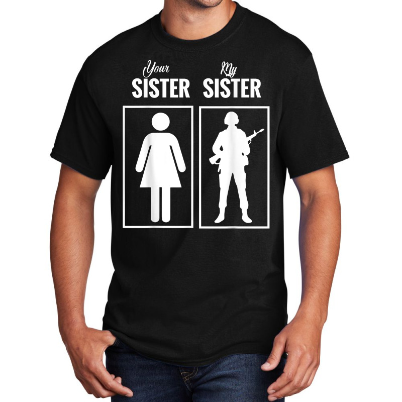 My Sister Is In Army Military Proud Brother Gifts Basic T-shirt by MarjorieWillie | Artistshot