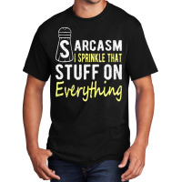 Sarcasm Lover T  Shirt Sarcasm I Sprinkle That Stuff On Everything, Fu Basic T-shirt | Artistshot