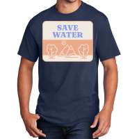 Save Water T  Shirt Save Water   Forest Environment T  Shirt Basic T-shirt | Artistshot