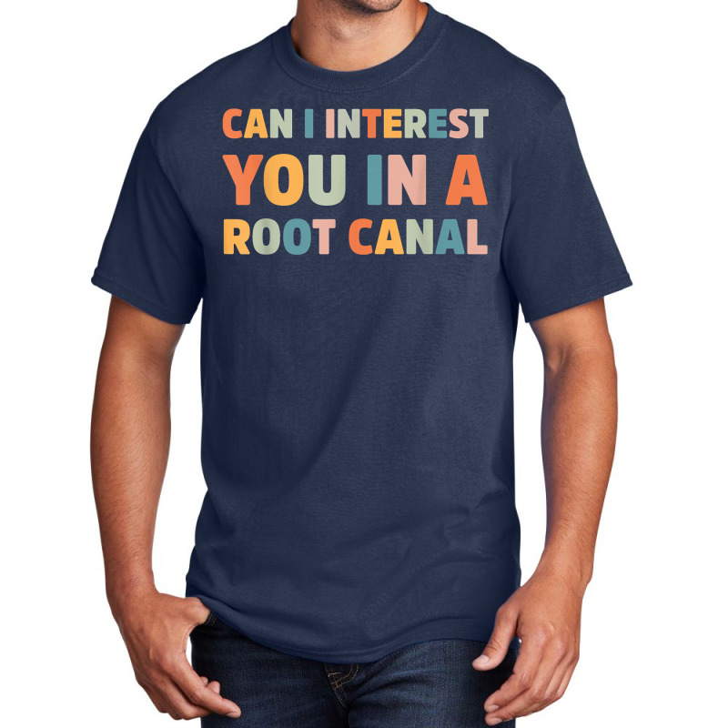 Can I Interest You In A Root Canal Funny T Shirt Basic T-shirt | Artistshot