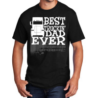 Best Truckin' Dad Ever Truck Driver Gift T Shirt Basic T-shirt | Artistshot