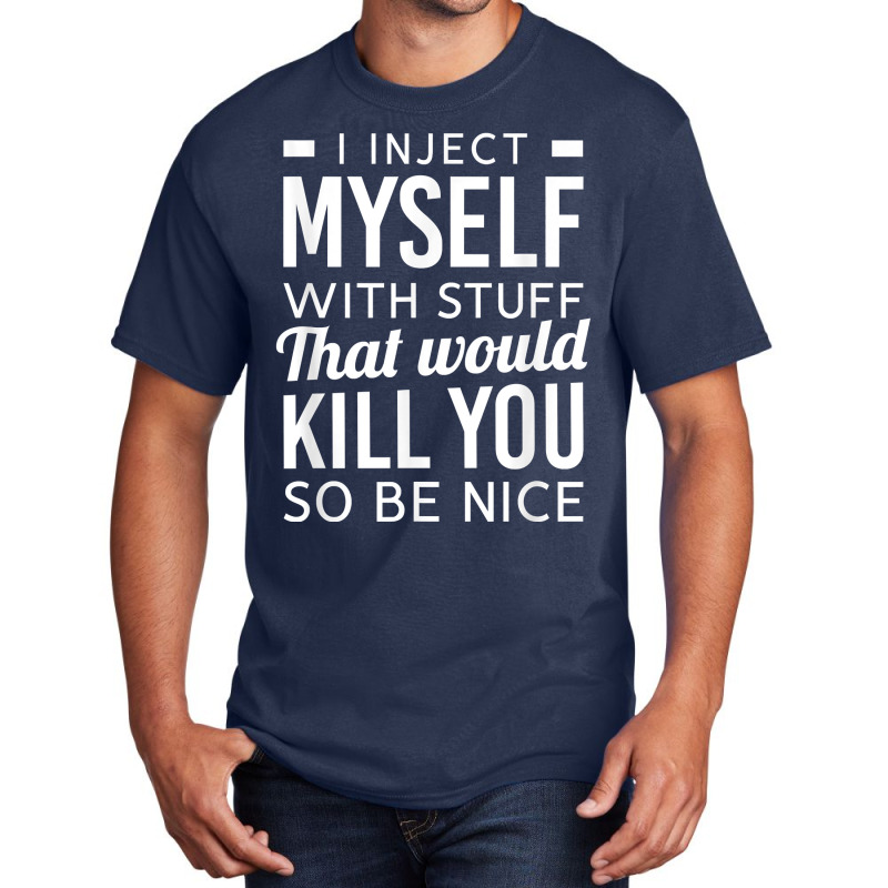 I Inject Myself With Stuff Funny Type 1 Diabetes Awareness Basic T-shirt | Artistshot