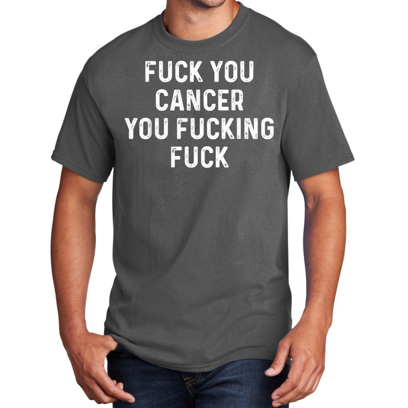 Fuck You Cancer You Fucking Fuck Funny Cancer Awareness Basic T-shirt by KellyStella | Artistshot