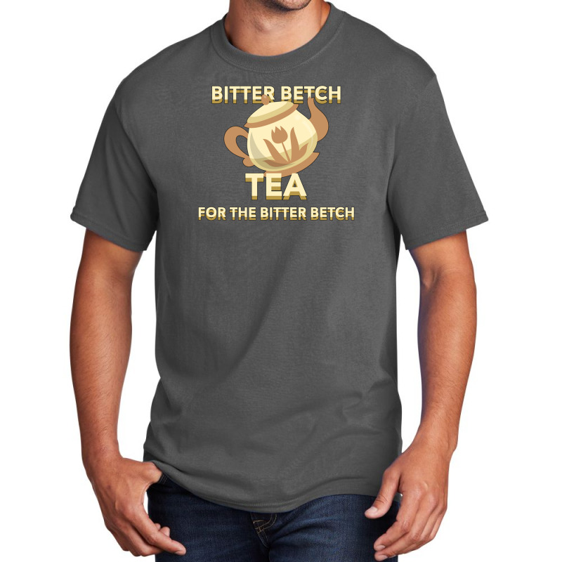 Bitter Betch Tea Basic T-shirt by WayneDavid | Artistshot