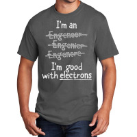 I'm Good With Electrons Electrical Engineer T Shirt Basic T-shirt | Artistshot