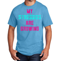 My Stressies Are Growing Funny Overworked Stressed Out Shirt Basic T-shirt | Artistshot