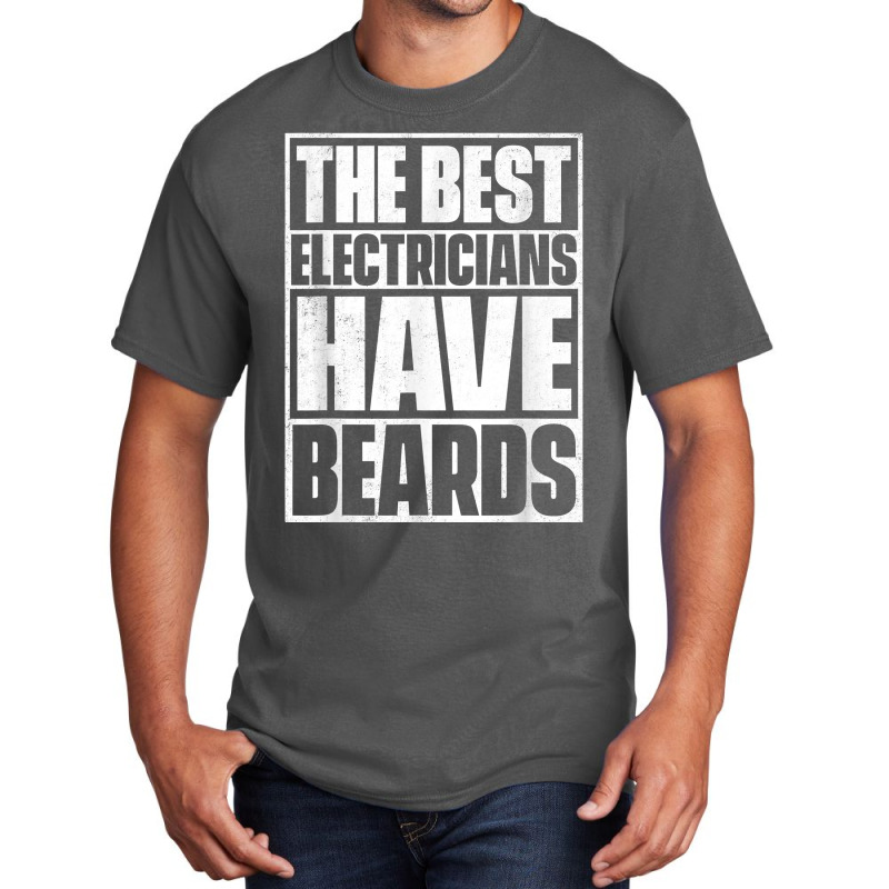 The Best Electricians Have Beards, Funny Beard Basic T-shirt | Artistshot