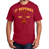 It Depends Lawyer Judge Law Justice Basic T-shirt | Artistshot