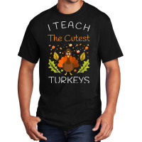 I Teach The Cutest Turkeys Teacher Thanksgiving Fall Season Basic T-shirt | Artistshot