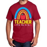 Teacher T  Shirt Teacher I Will Be There For You T  Shirt Basic T-shirt | Artistshot