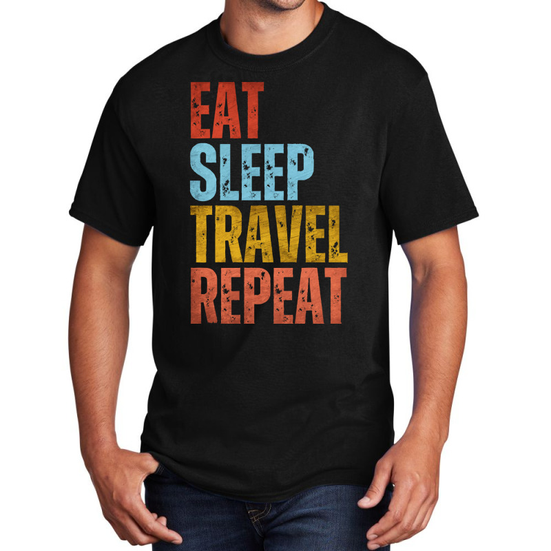 Travel T  Shirt E A T S L E E P T R A V E L R E P E A T T  Shirt Basic T-shirt | Artistshot