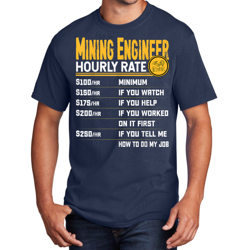 Mining Engineer Hourly Rate   Funny Miner Mining Engineering Basic T-shirt by Scout | Artistshot