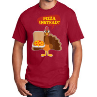 Turkey Lets Have Pizza Instead Funny Thanksgiving Men Women Basic T-shirt | Artistshot