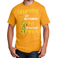 Saxophone The Instrument For Intelligent People Music Jazz Basic T-shirt | Artistshot