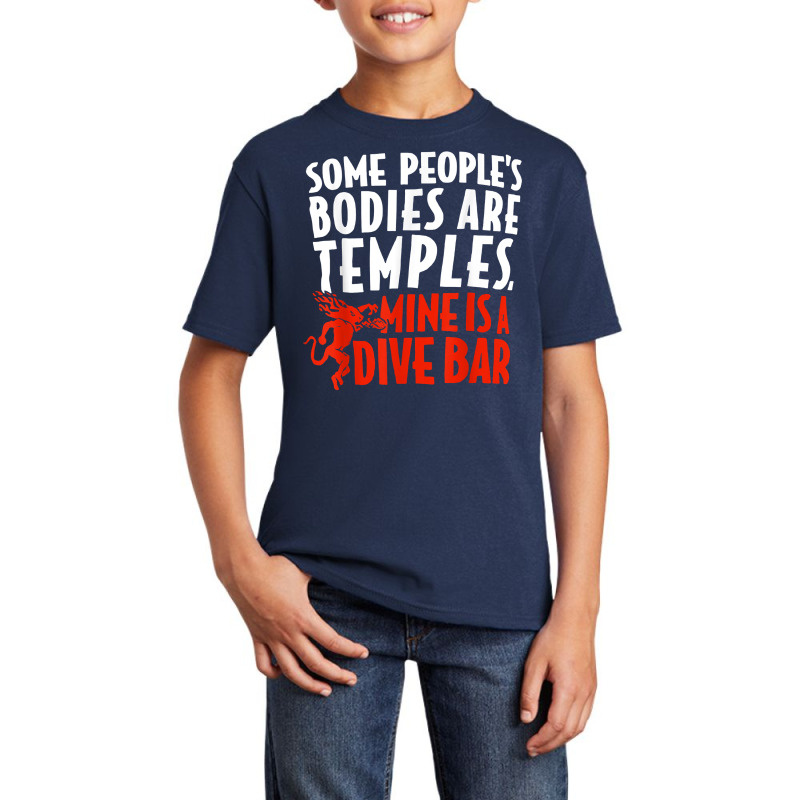 Some People's Bodies Are Temples Mine Is A Dive Bar T Shirt Basic Youth T-shirt by cm-arts | Artistshot