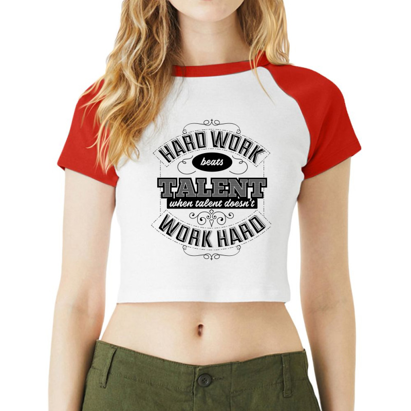 Hard Work Beats Talent Raglan Crop Top by mogradrdlaf | Artistshot