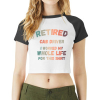 Retired Cab Driver I Worked My Whole Life For This Raglan Crop Top | Artistshot