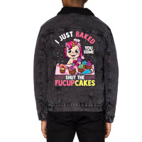 I Just Baked You Some Shut The Fucupcakes Unicorn  Unisex Sherpa-lined Denim Jacket | Artistshot