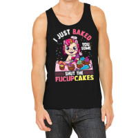 I Just Baked You Some Shut The Fucupcakes Unicorn  Tank Top | Artistshot