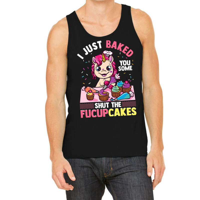 I Just Baked You Some Shut The Fucupcakes Unicorn  Tank Top | Artistshot