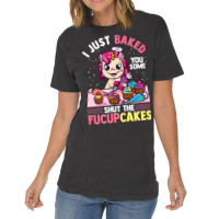 I Just Baked You Some Shut The Fucupcakes Unicorn  Vintage T-shirt | Artistshot