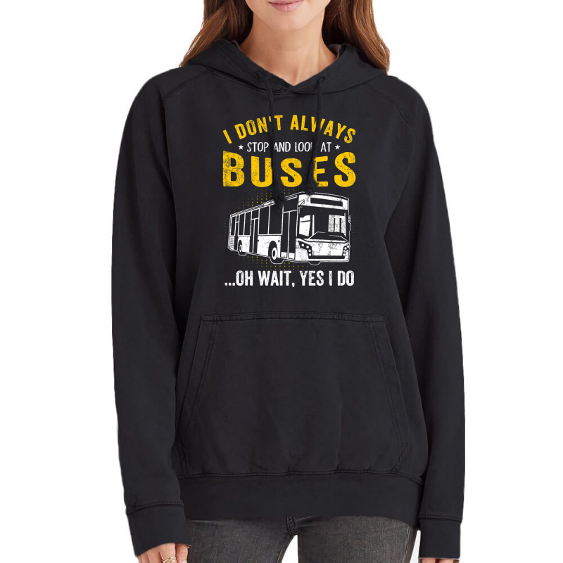 I Dont Always Stop Look At Buses Funny Transport B Vintage Hoodie | Artistshot