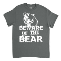 Beware Of The Bear Classic T-shirt | Artistshot