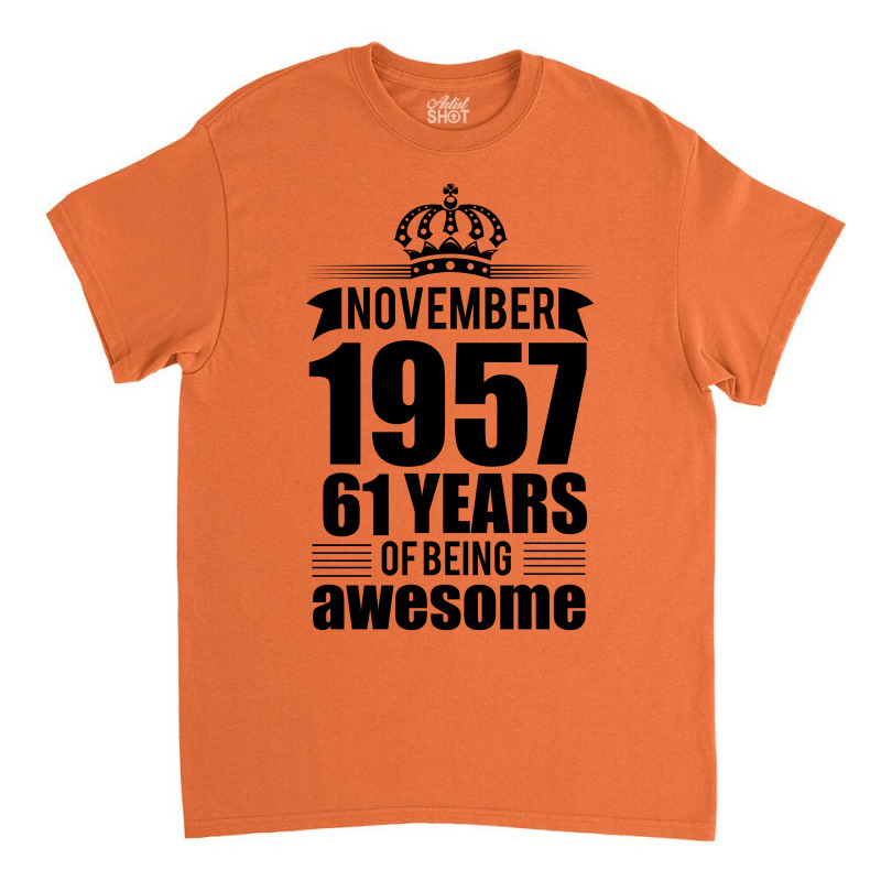 November 1957 61 Years Of Being Awesome Classic T-shirt | Artistshot