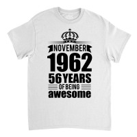 November 1962 56 Years Of Being Awesome Classic T-shirt | Artistshot