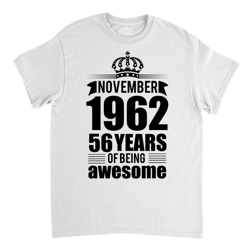 November 1962 56 Years Of Being Awesome Classic T-shirt | Artistshot