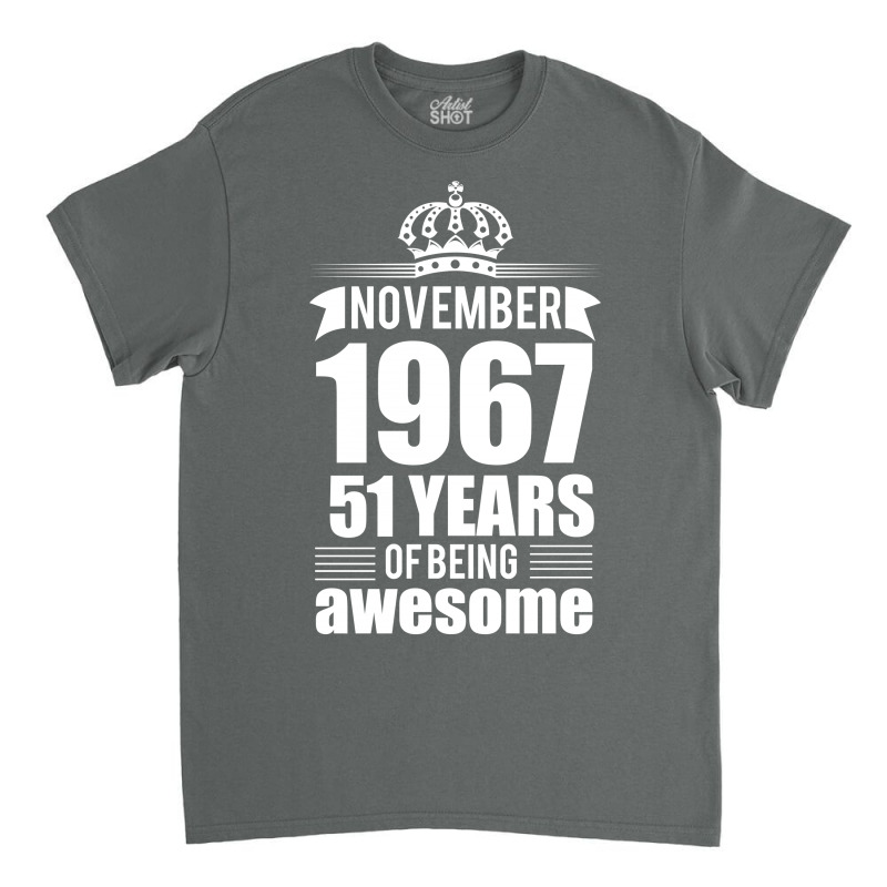 November 1967 51 Years Of Being Awesome Classic T-shirt | Artistshot