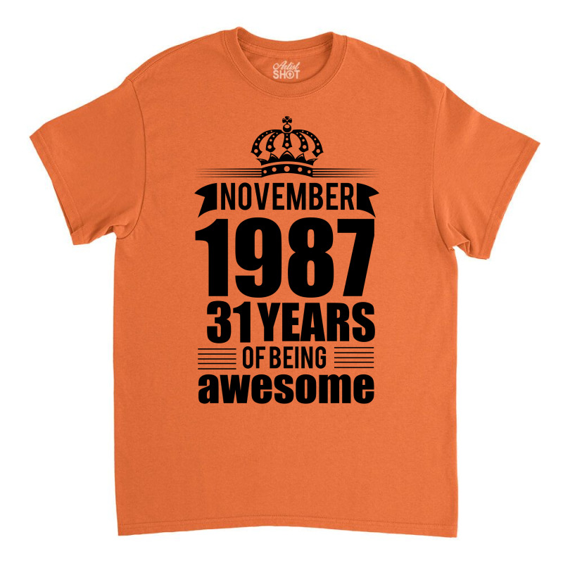 November 1987 31 Years Of Being Awesome Classic T-shirt | Artistshot