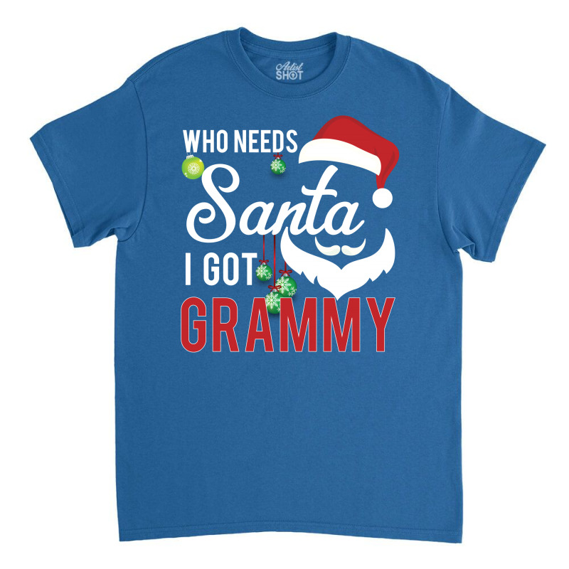 Who Needs Santa I Got Grammy Classic T-shirt | Artistshot