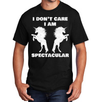 I Dont Care I Am Spectacular Unicorn Funny Gift Basic T-shirt | Artistshot