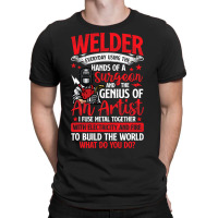 Hands Of A Surgeon Welder Funny Welding Men Women  T-shirt | Artistshot