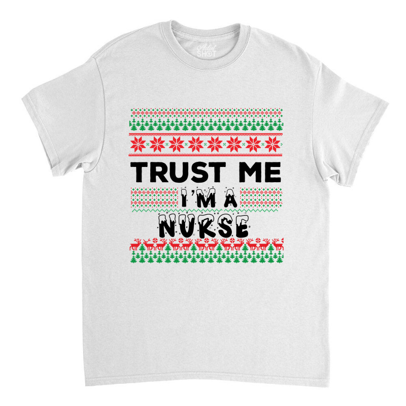 Trust Me I'm A Nurse Classic T-shirt | Artistshot