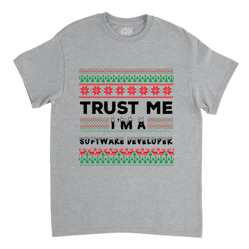 Trust Me I'm A Software Developer Classic T-shirt | Artistshot