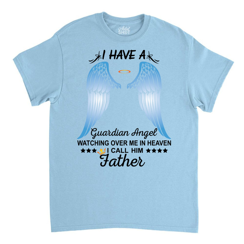 My Father Is My Guardian Angel Classic T-shirt by SabriAcar | Artistshot