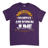 The Best Grandpas Are Born In June Classic T-shirt | Artistshot